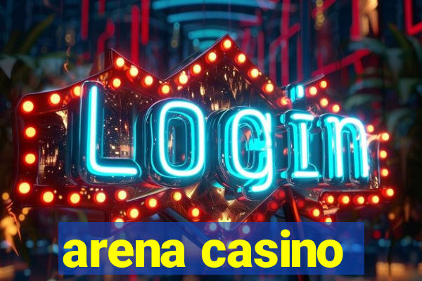 arena casino