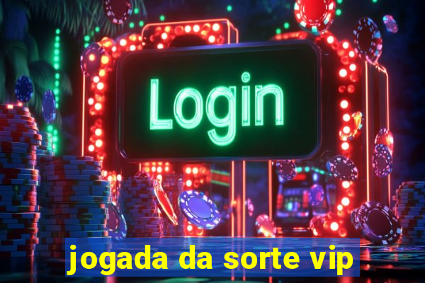 jogada da sorte vip