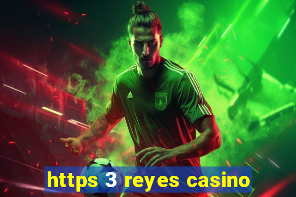 https 3 reyes casino