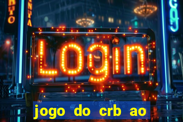 jogo do crb ao vivo hoje