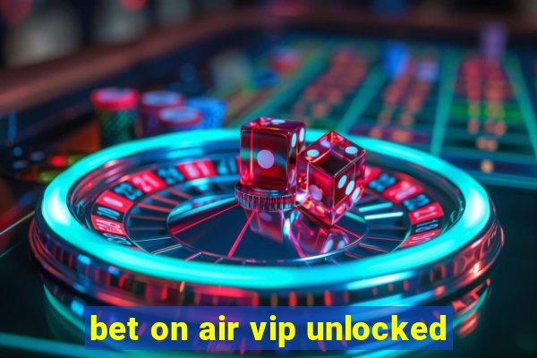 bet on air vip unlocked