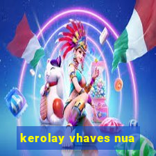 kerolay vhaves nua