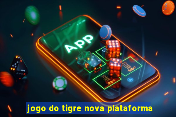 jogo do tigre nova plataforma