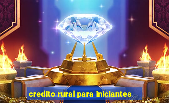 credito rural para iniciantes