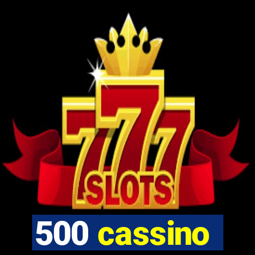 500 cassino