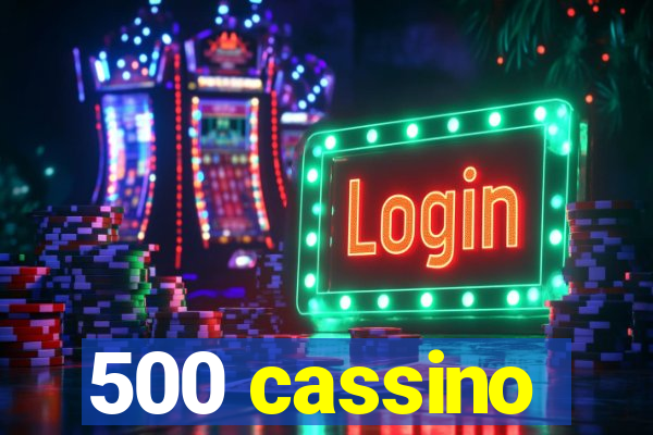 500 cassino