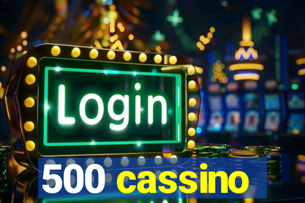 500 cassino