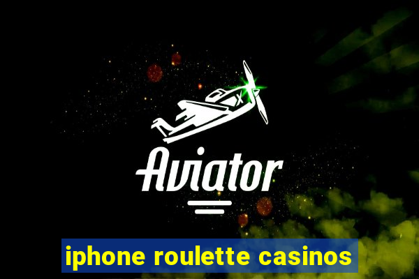 iphone roulette casinos