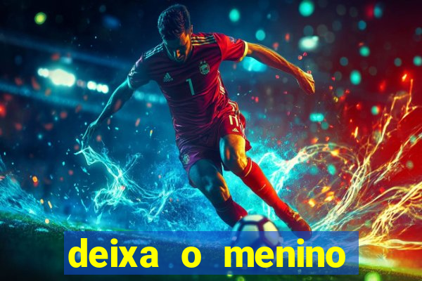 deixa o menino jogar letra