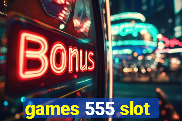 games 555 slot