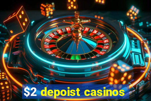 $2 depoist casinos