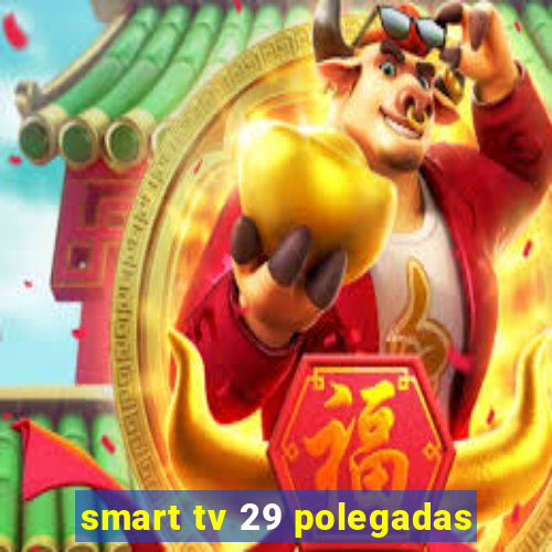 smart tv 29 polegadas