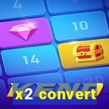 x2 convert