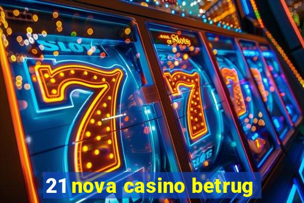 21 nova casino betrug