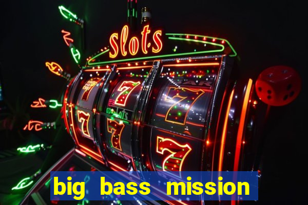 big bass mission fishin slot demo