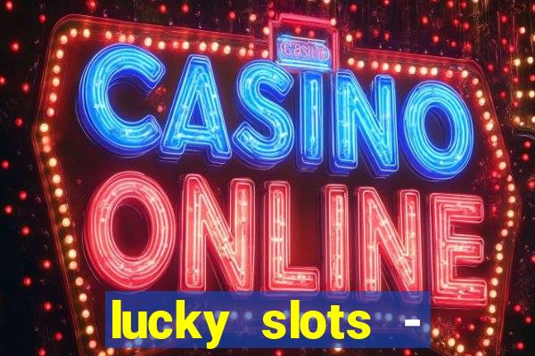 lucky slots - casino slots