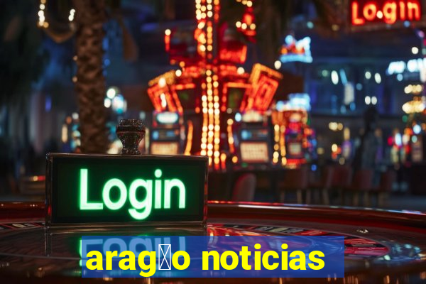 arag茫o noticias