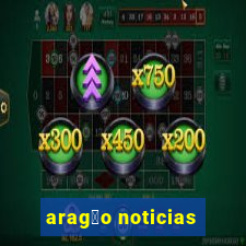 arag茫o noticias