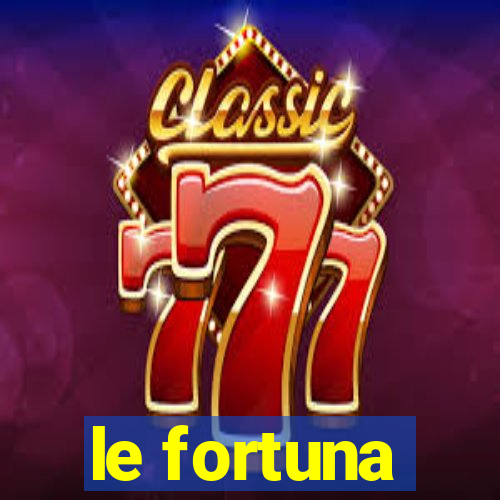 le fortuna