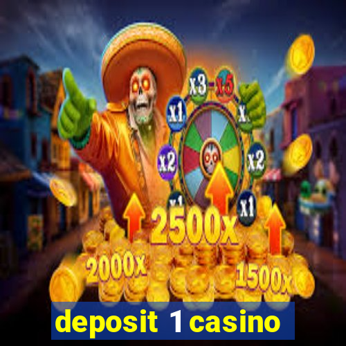 deposit 1 casino