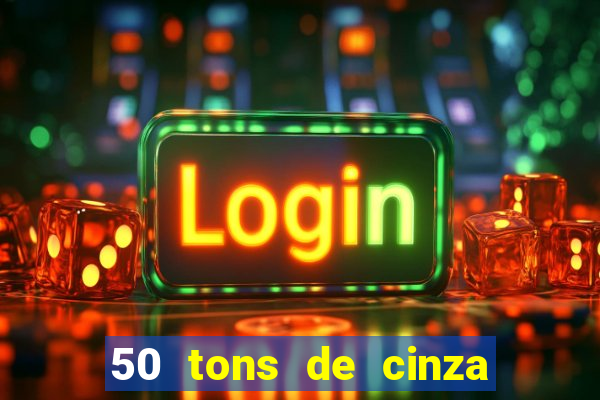 50 tons de cinza online dublado