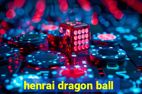 henrai dragon ball