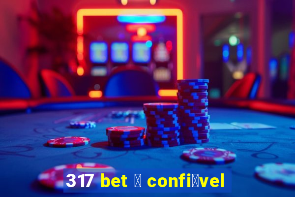 317 bet 茅 confi谩vel