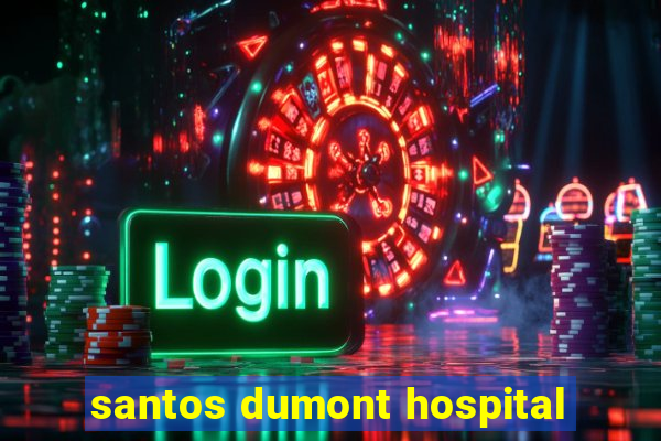 santos dumont hospital