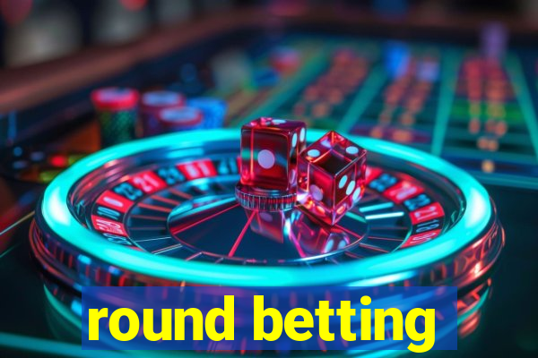 round betting