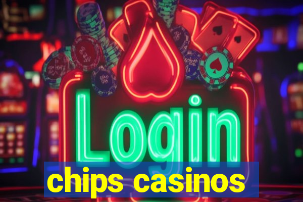 chips casinos