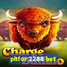 pltfor 2288 bet