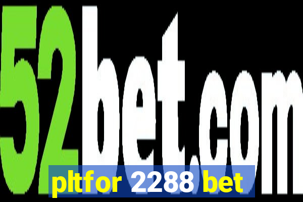 pltfor 2288 bet