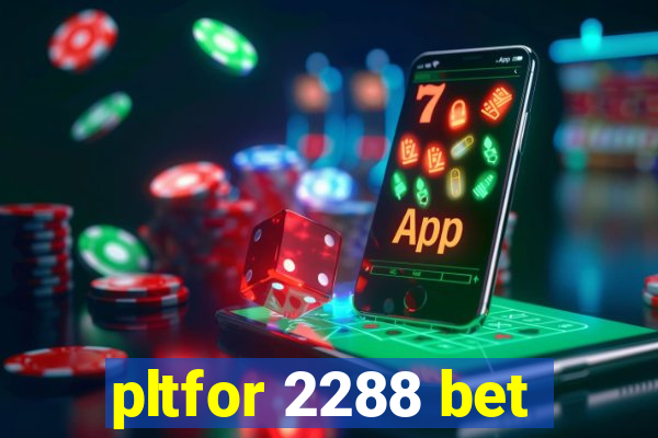 pltfor 2288 bet