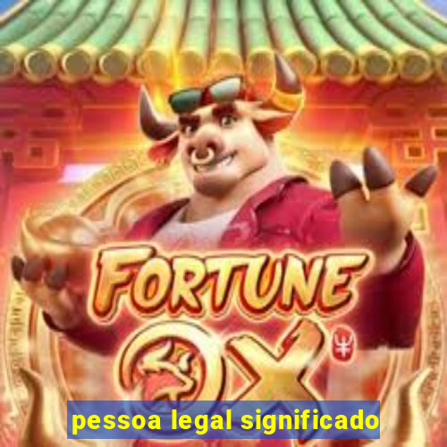 pessoa legal significado