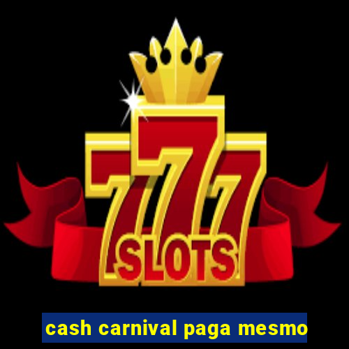 cash carnival paga mesmo