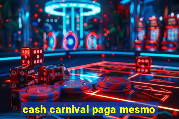 cash carnival paga mesmo