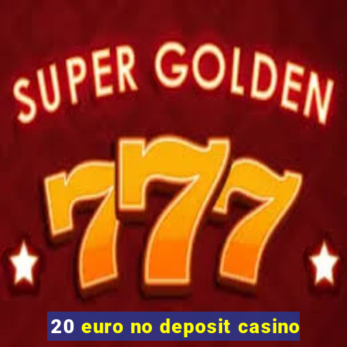 20 euro no deposit casino