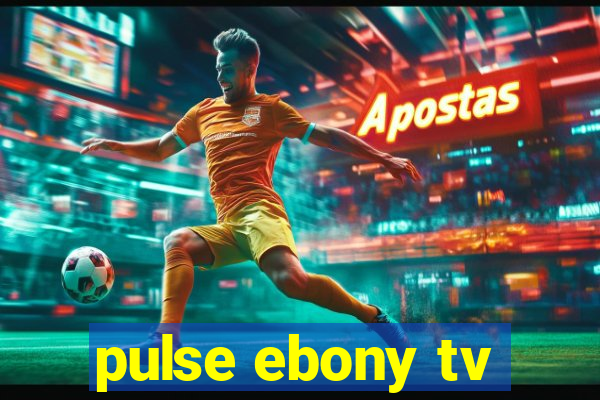 pulse ebony tv