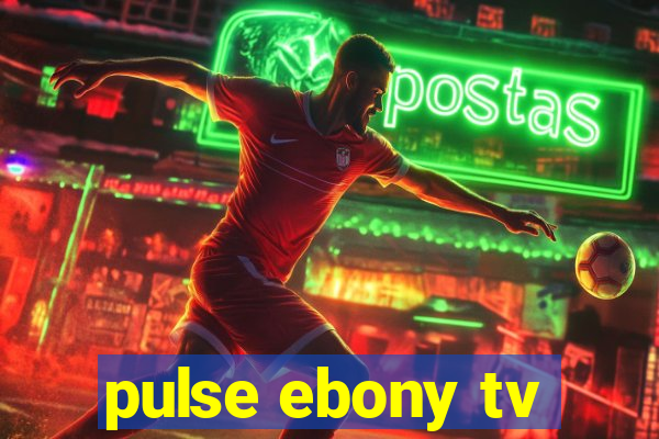 pulse ebony tv