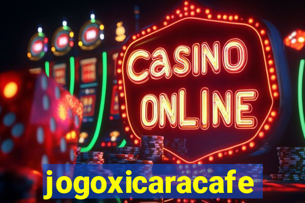 jogoxicaracafe