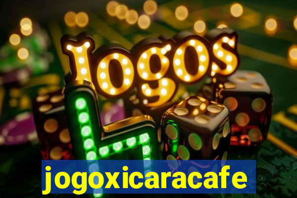 jogoxicaracafe