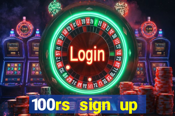 100rs sign up bonus casino