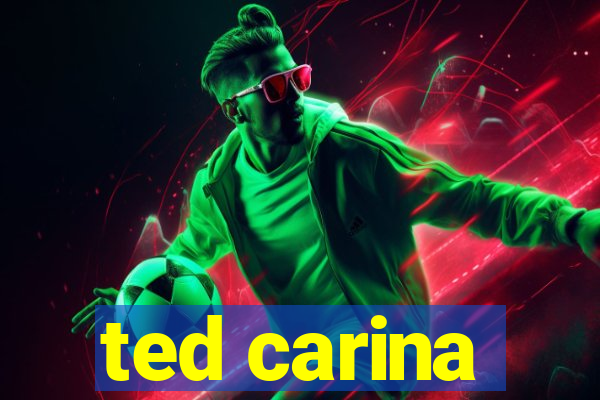 ted carina