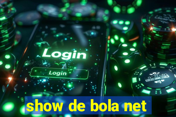 show de bola net