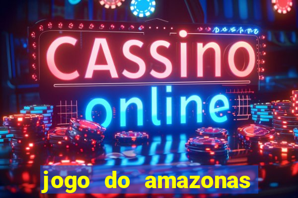 jogo do amazonas onde assistir