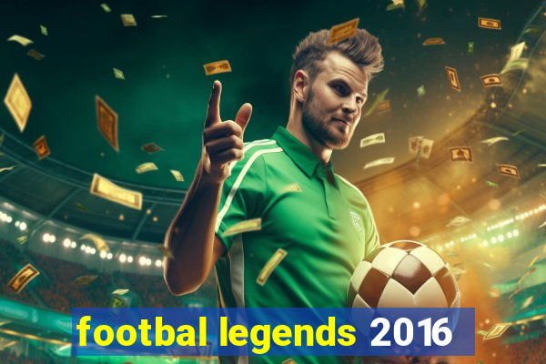 footbal legends 2016