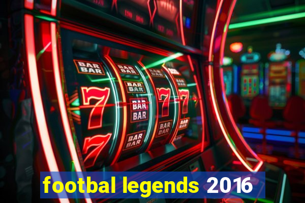 footbal legends 2016