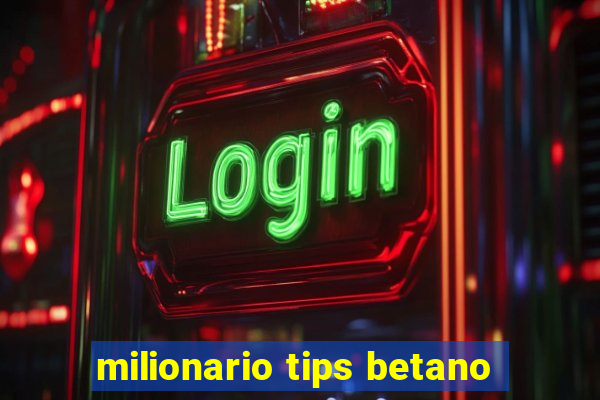 milionario tips betano