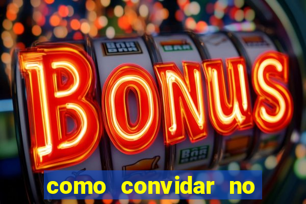 como convidar no estrela bet