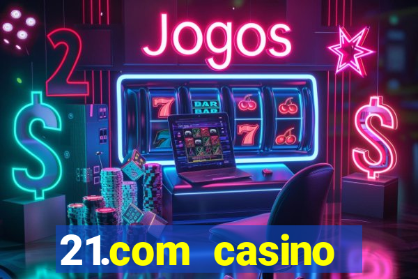 21.com casino veilige gok